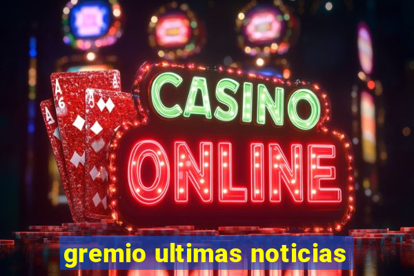 gremio ultimas noticias